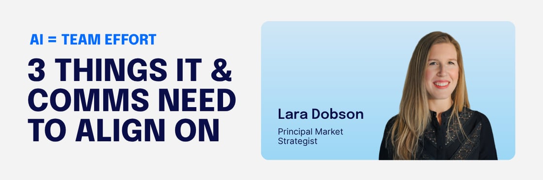 Banner with the headline “AI = team effort: 3 things IT & Comms need to align on,” alongside a portrait of Lara Dobson, Principal Market Strategist, smiling against a light blue background.