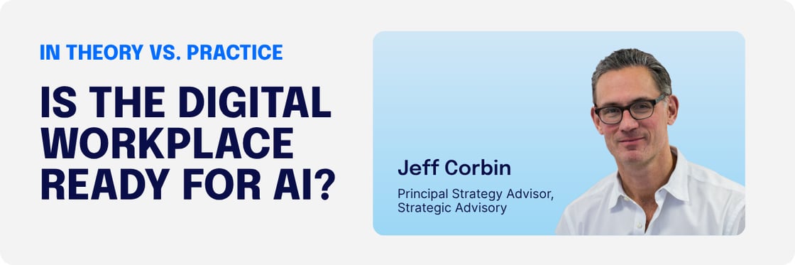 Banner with the headline “In Theory vs. Practice: Is the Digital Workplace Ready for AI?” alongside a portrait of a man wearing glasses and a white shirt, labeled “Jeff Corbin, Principal Strategy Advisor, Strategic Advisory.”