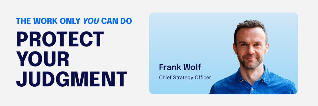 10:51 AMClaude responded: A newsletter header featuring the headline "The work only you can do" above "Protect Your Judgment" in bold dark text, alongside a photo of Frank Wolf, Chief S…A newsletter header featuring the headline "The work only you can do" above "Protect Your Judgment" in bold dark text, alongside a photo of Frank Wolf, Chief Strategy Officer at Staffbase, smiling against a light blue background.