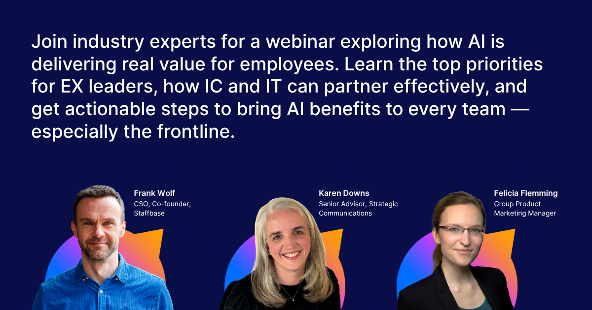 Join industry experts for a webinar exploring how AI is delivering real value for employees. Learn the top priorities for EX leaders, how IC and IT can partner effectively, and get actionable steps to bring AI benefits to every team — especially the frontline.